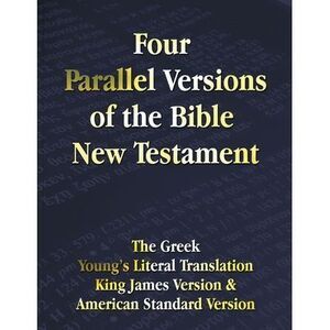 Four Parallel Versions of the Bible New Testament: The Greek, Young's Literal Tr